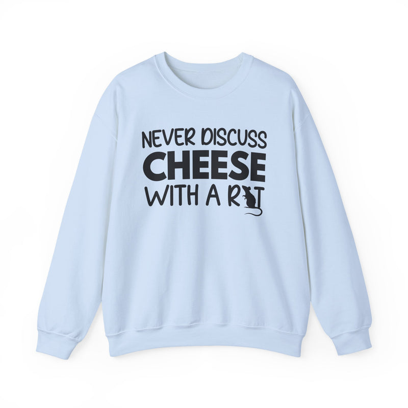 Never Discuss Cheese with a Rat Sweatshirt