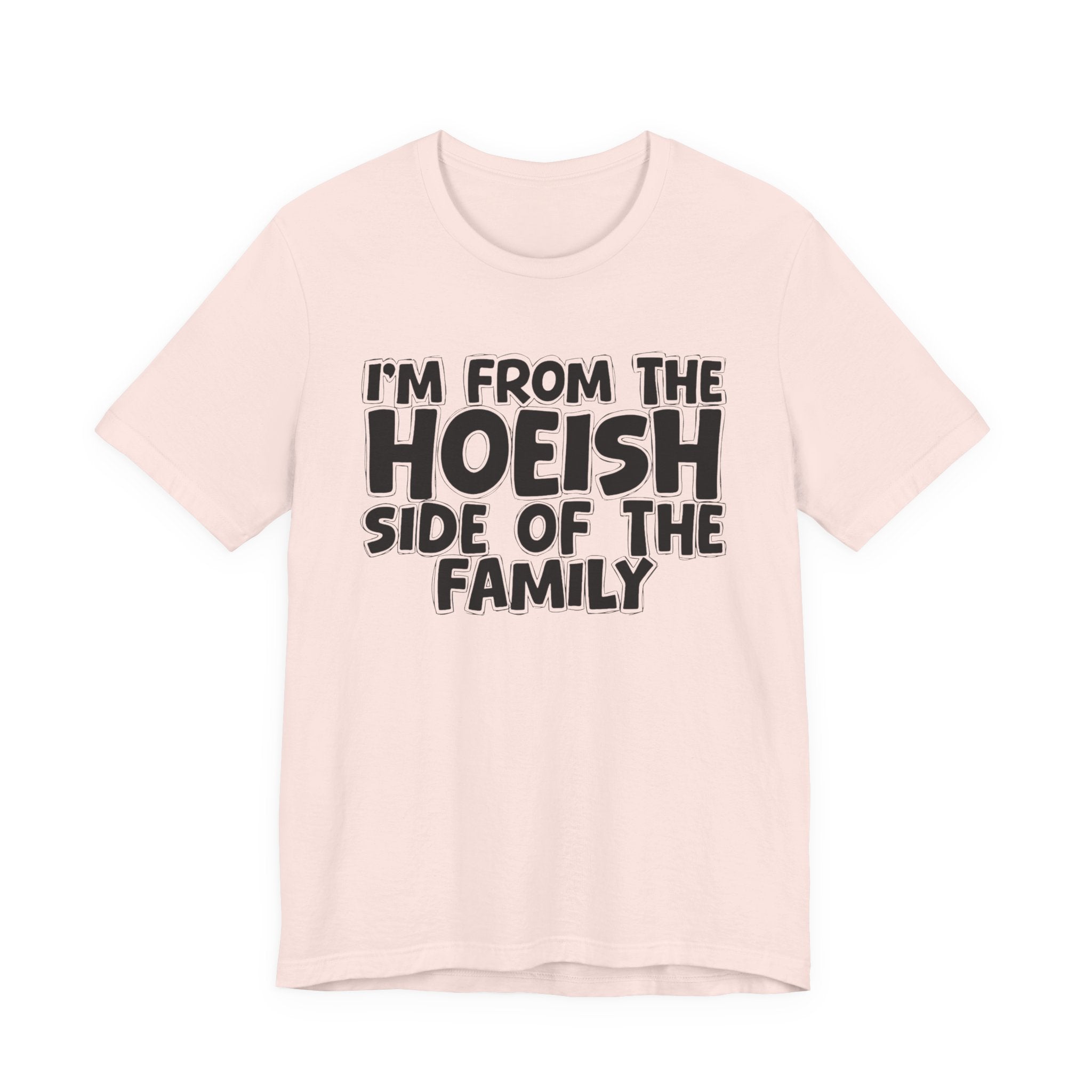 I'm From The Hoeish Side of the Family - Hilarious Family Pride Tee