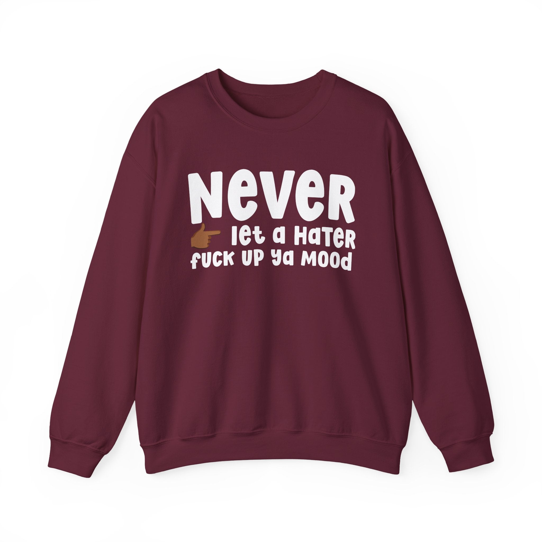 Never Let A Hater Fuck Up Ya Mood - Funny Weed Talk Sweatshirt