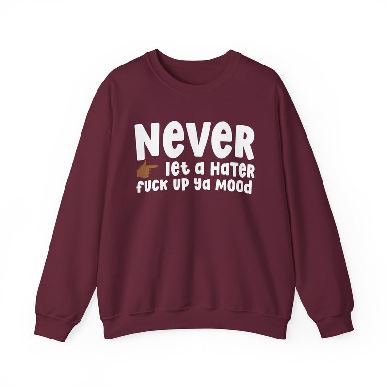 Never Let A Hater Fuck Up Ya Mood - Funny Weed Talk Sweatshirt