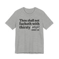 Thou Shall Not Fucketh With Thirsty Bitches - Vintage funny Bible-Print Slogan Tee Shirt