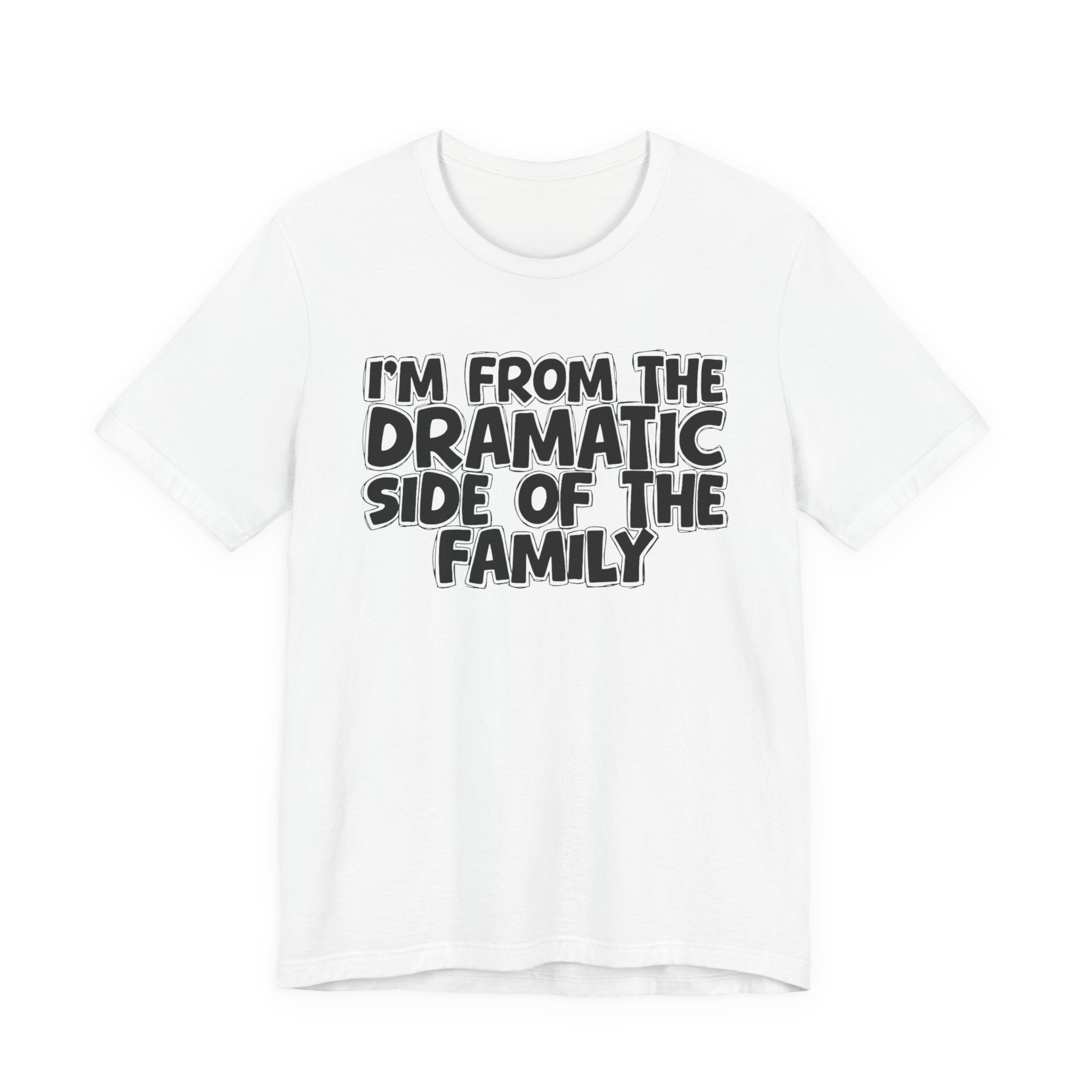 I'm From The Dramatic Side Of The Family — Funny Family Gathering Tee