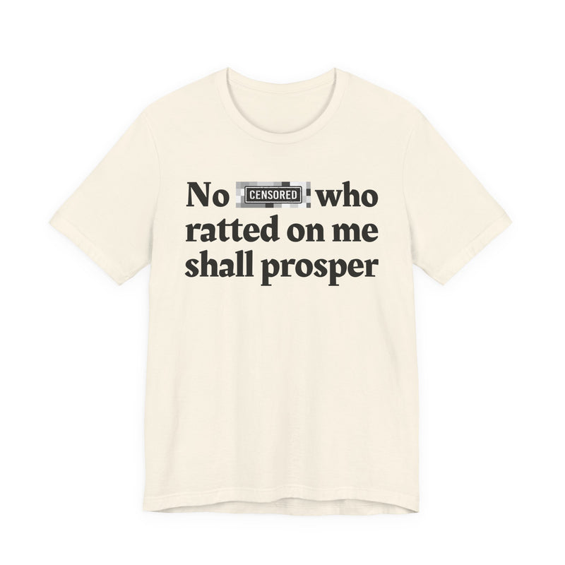 No Bitch Who Ratted On Me Shall Prosper — T-Shirt