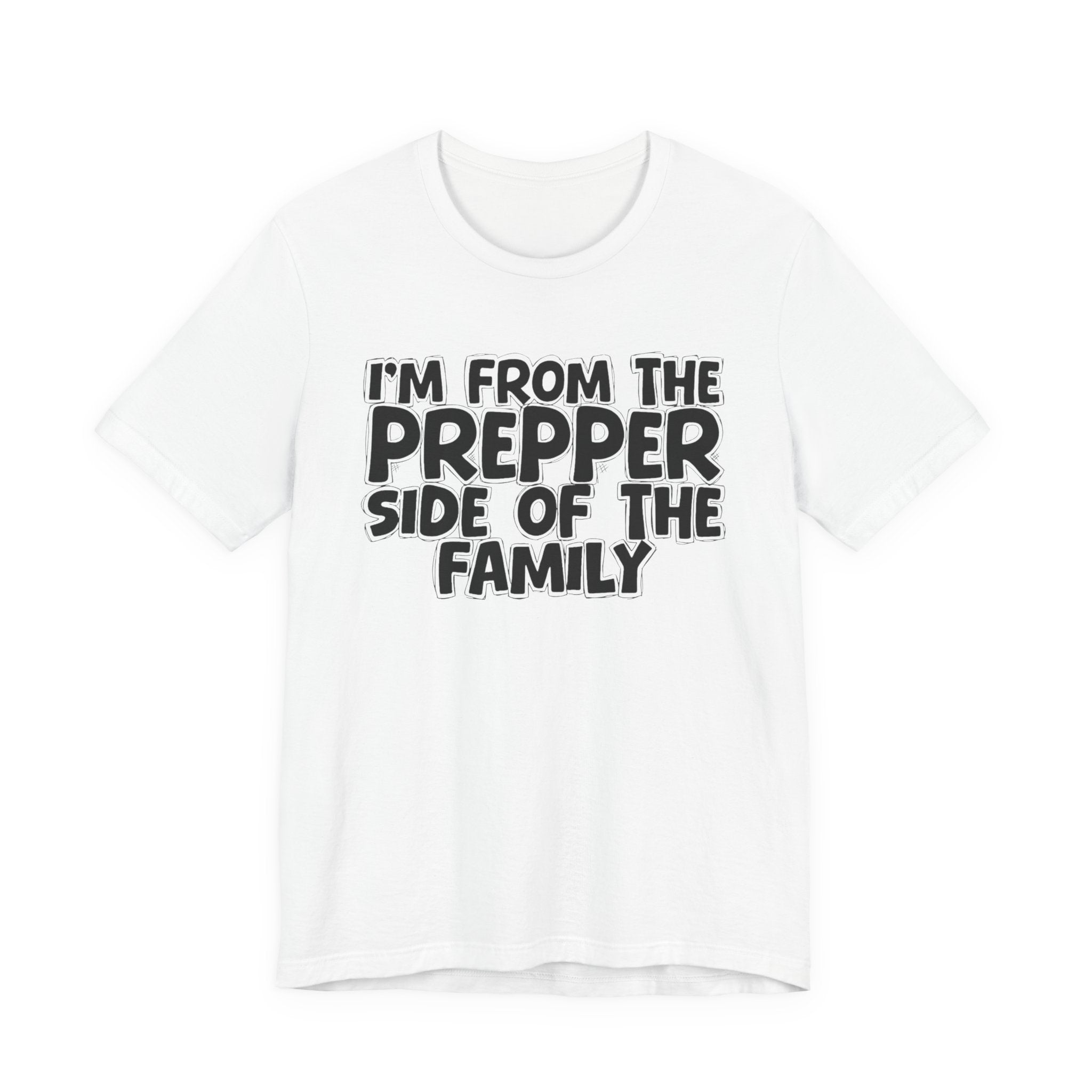 I'm From The Prepper Side of the Family - Hilarious Family Pride Tee