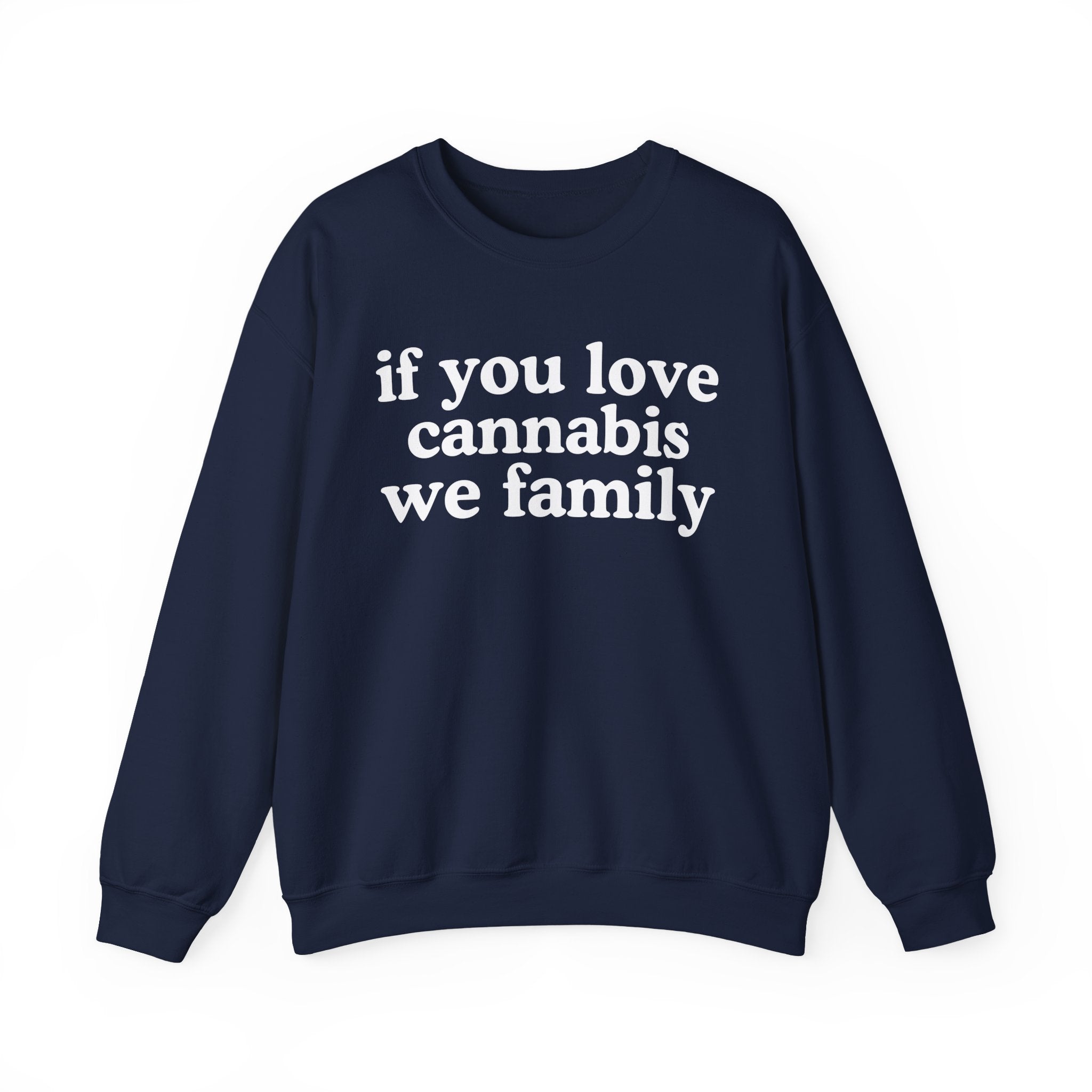 If You Love Cannabis We Family - Cannabis Lovers Gift Sweatshirt
