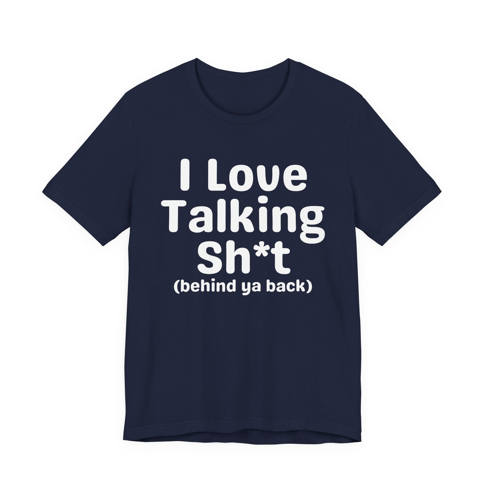 I Love Talking Shit (behind ya back) — Funny Slogan Tee for Bold, Sarcastic Humor