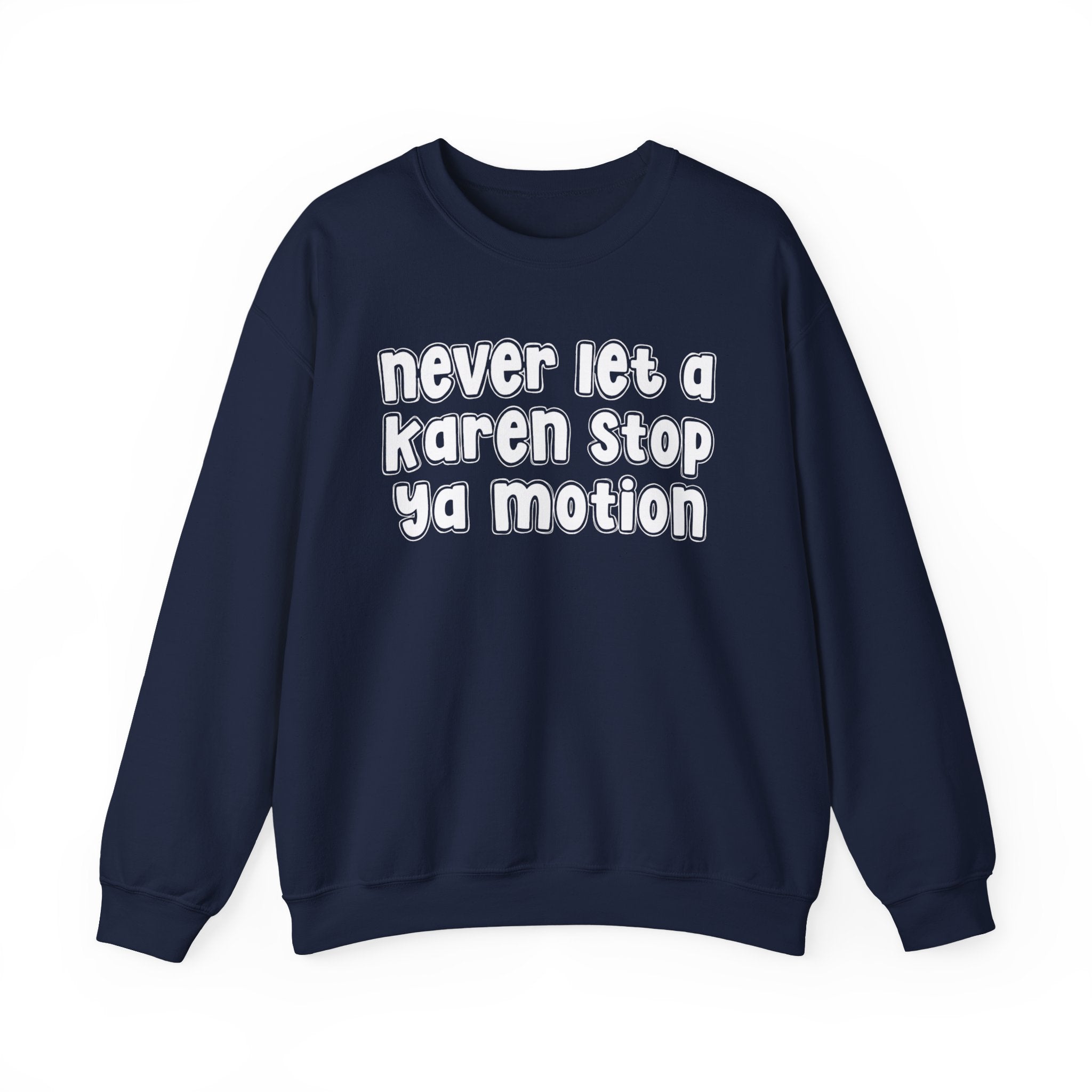 Never Let A Karen Stop Ya Motion － Bold Quote Sweatshirt