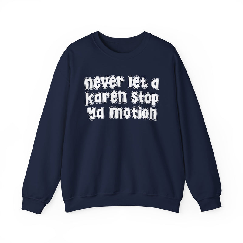Never Let A Karen Stop Ya Motion － Bold Quote Sweatshirt