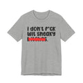 ION (I Don't) FUCK WIT SNEAKY BITCHES - Bold Sarcastic Graphic T-Shirt