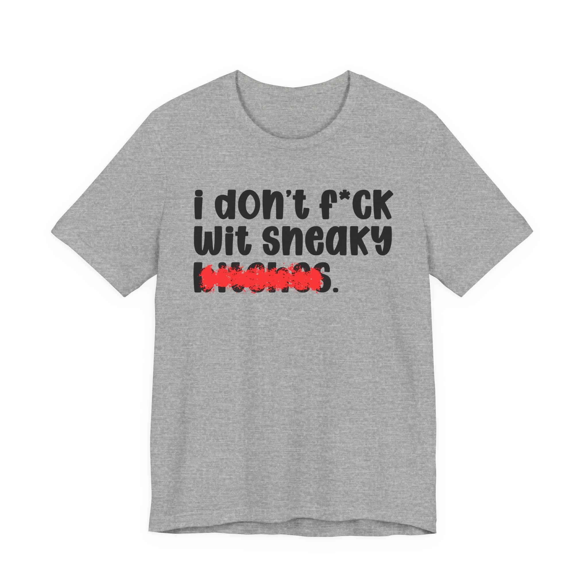 ION (I Don't) FUCK WIT SNEAKY BITCHES - Bold Sarcastic Graphic T-Shirt