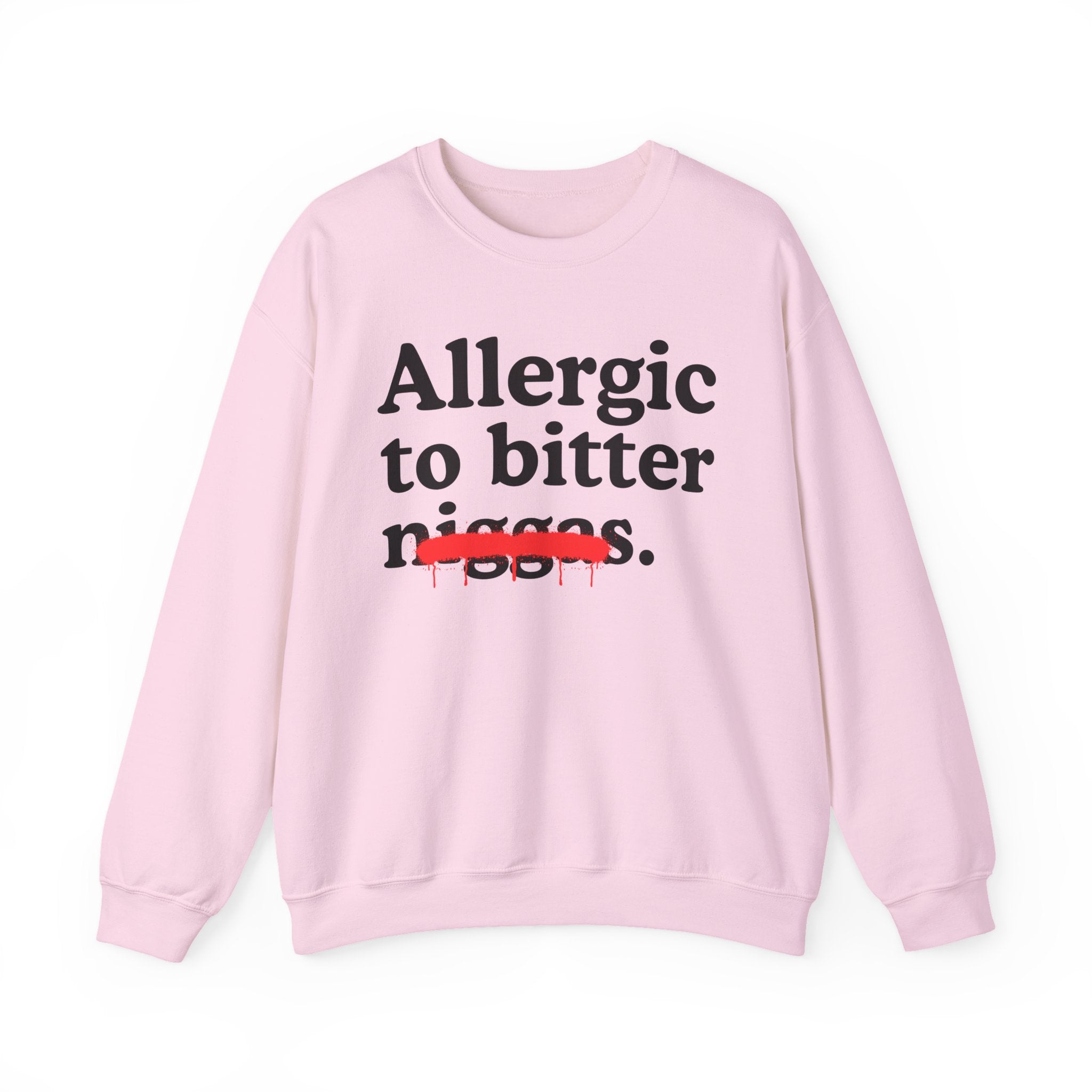 Allergic To Bitter Niggas — Funny Reaction Sweatshirt