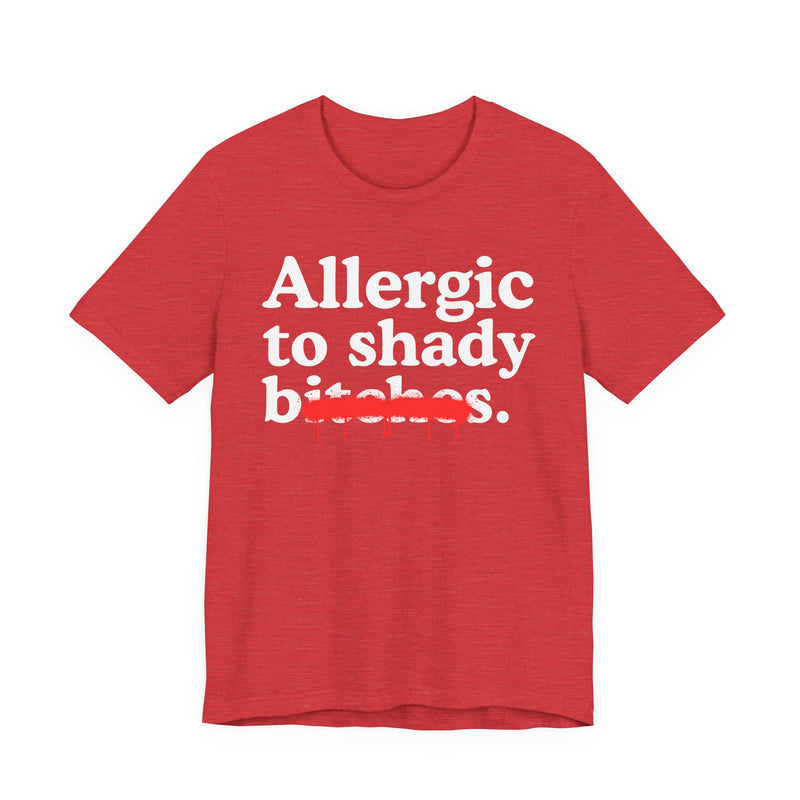 Allergic To Shady Bitches — Sarcastic Sassy Statement T-Shirt