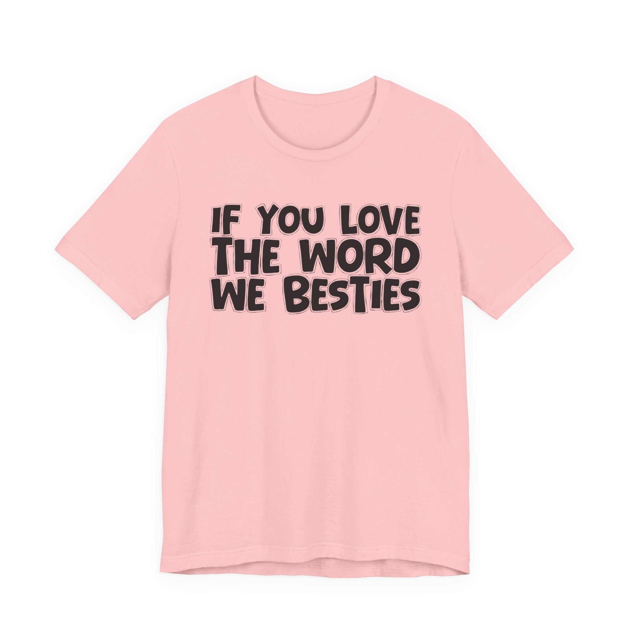 If You Love The Word We Besties - Inspirational Faith T-Shirt