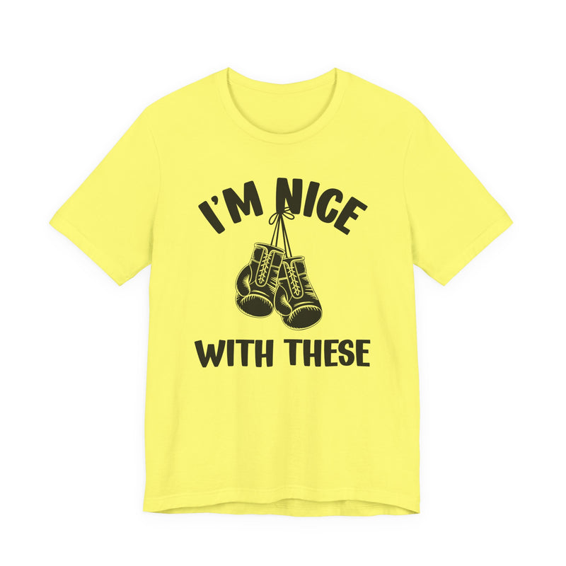 I'm Nice With These — Funny Boxing MMA Fighter T-Shirt
