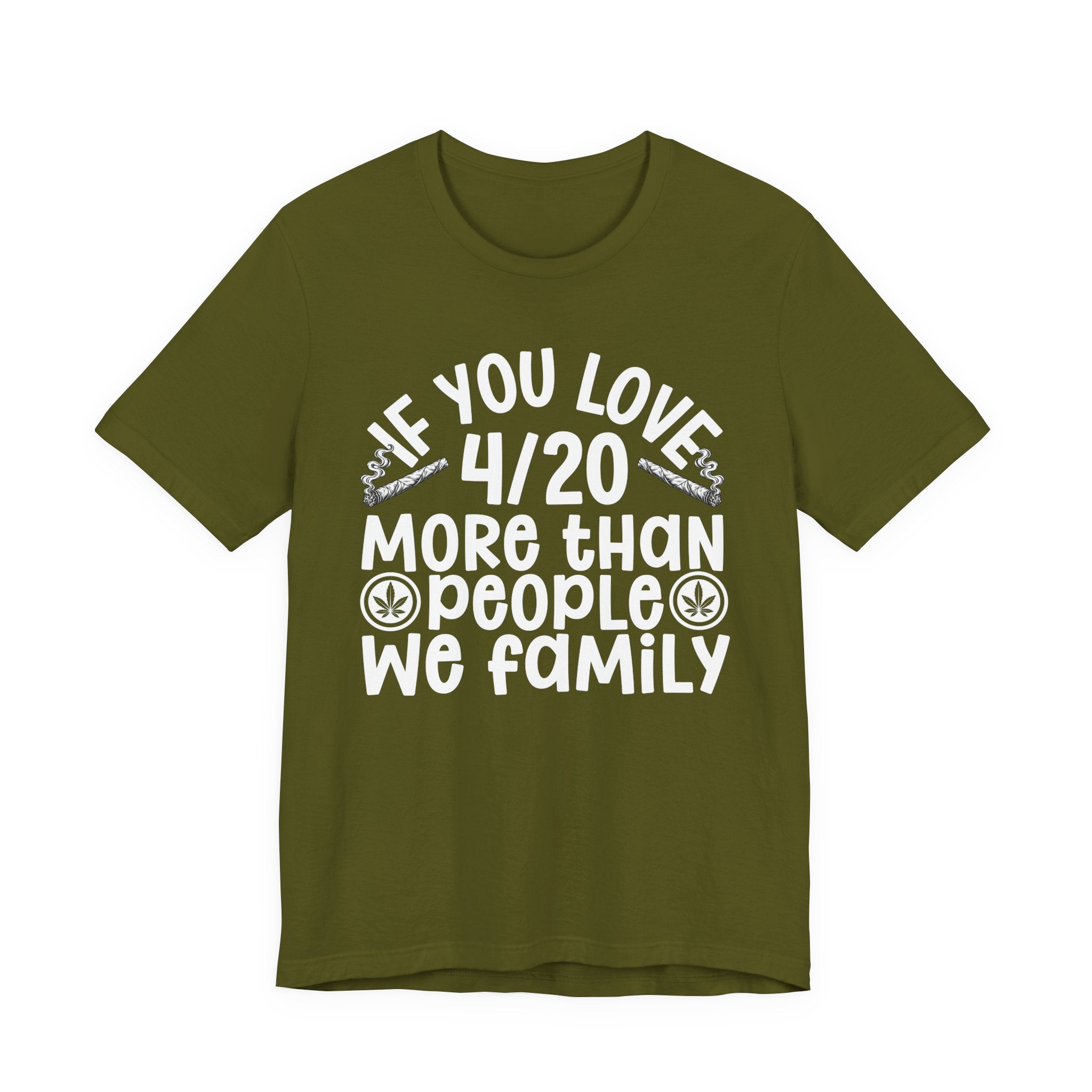 If You Love 4/20 More Than People We Family — Cannabis Lovers T-shirt