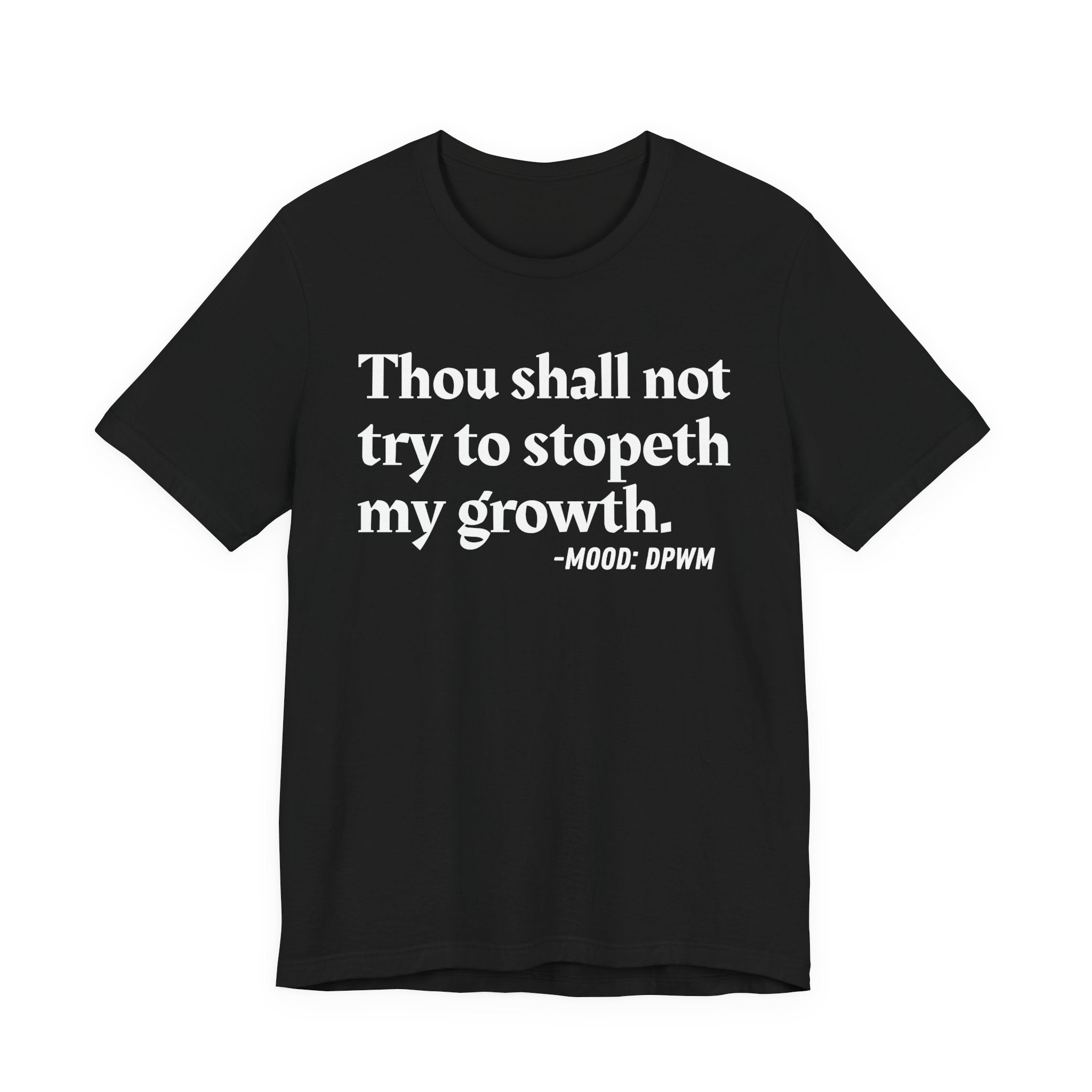 Thou Shall Not Try To Stopeth My Growth — Funny Motivational Humor T-Shirt