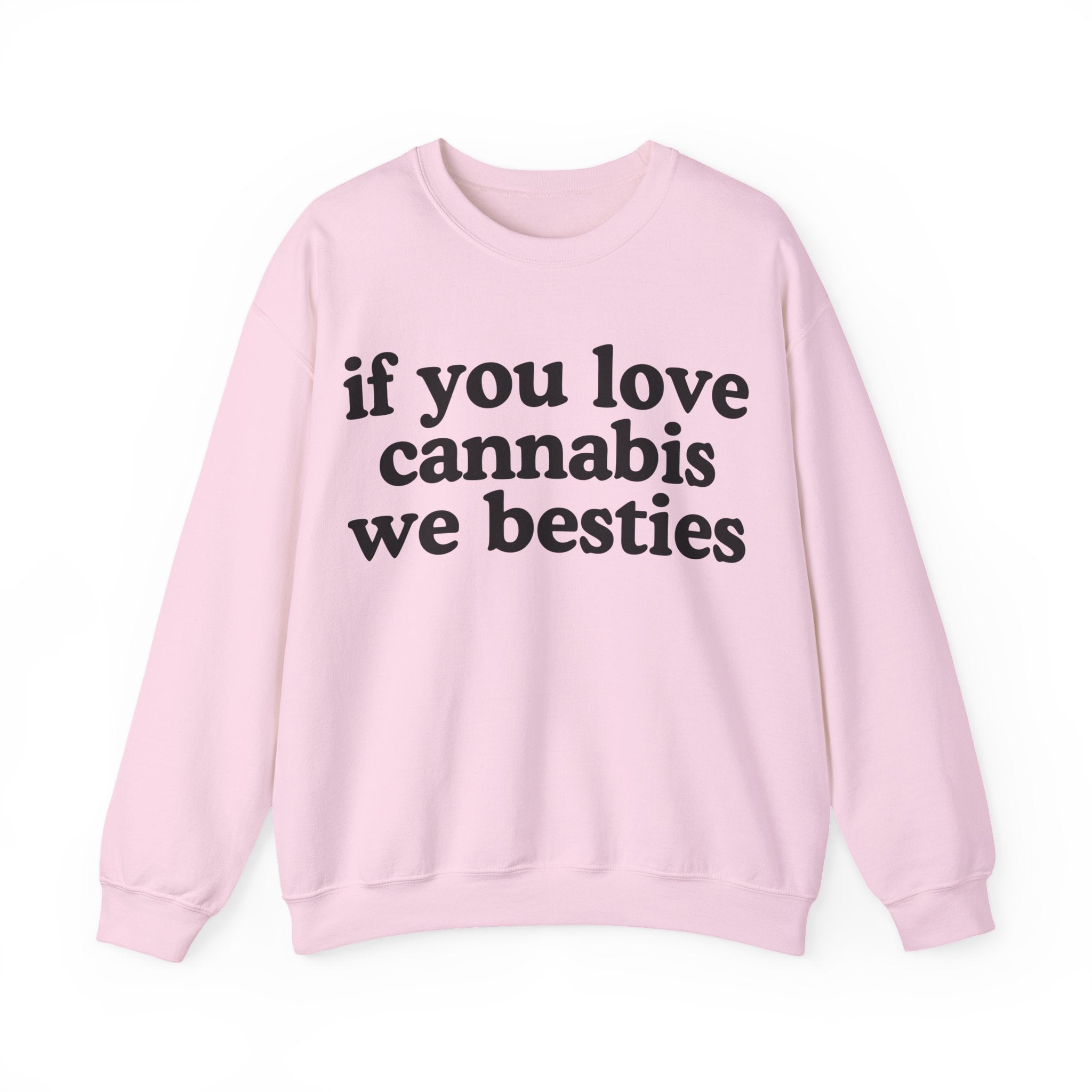 If You Love Cannabis We Besties - Cannabis Lovers Gift Sweatshirt