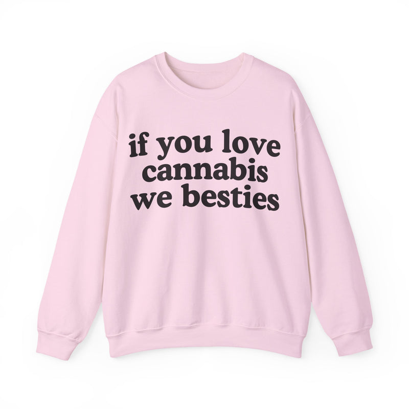 If You Love Cannabis We Besties - Sweatshirt