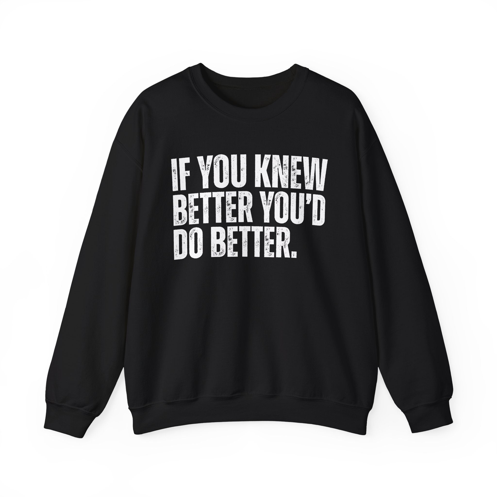 If You Know Better You'd Do Better — Sarcastic Statement Sweatshirt