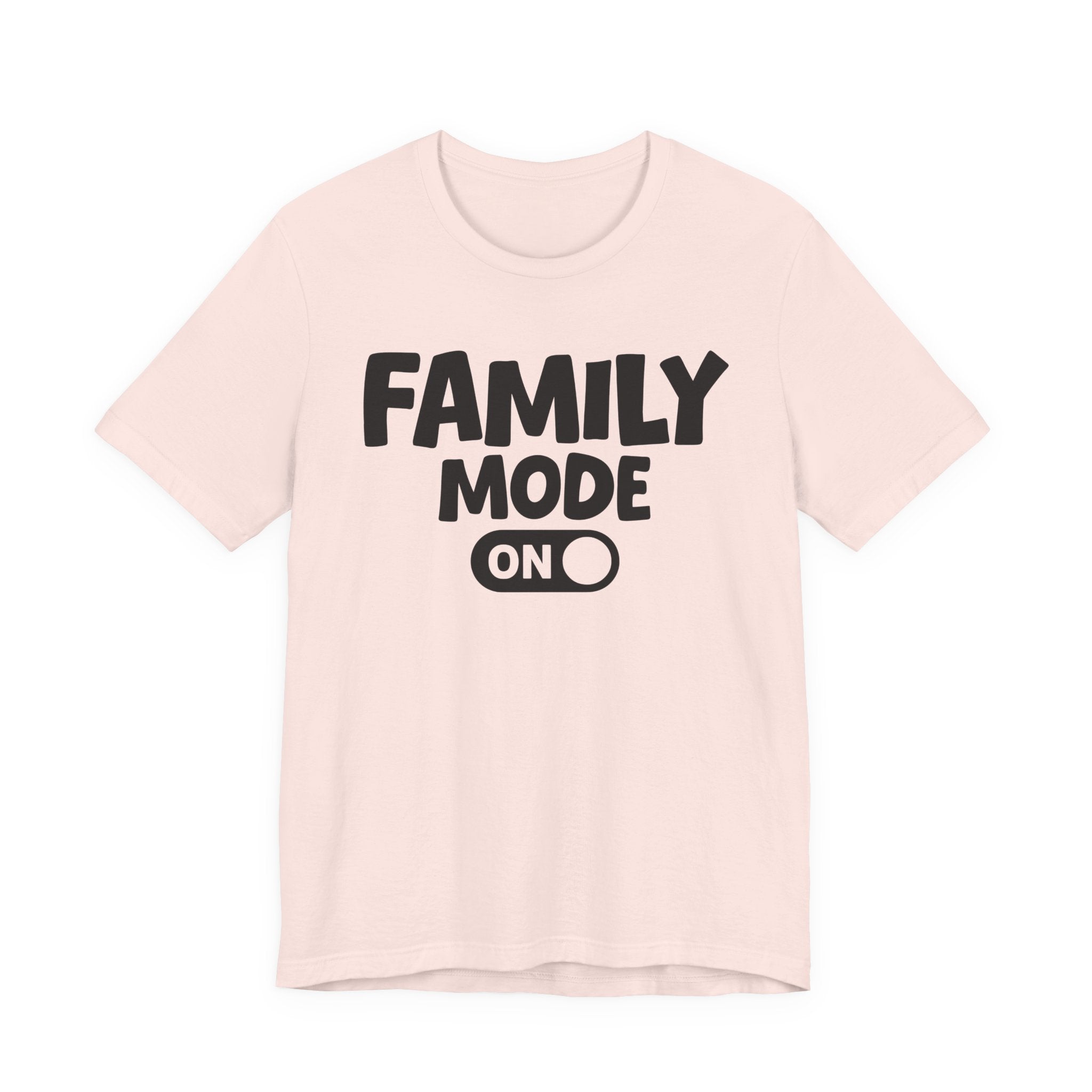 Family Mode On — Motivational Positive Graphic Tee