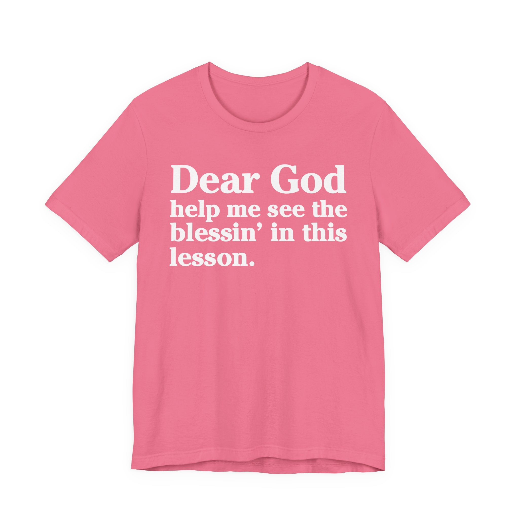 Dear God Help Me See the Blessin' in This Lesson - Positive Christian T-Shirt