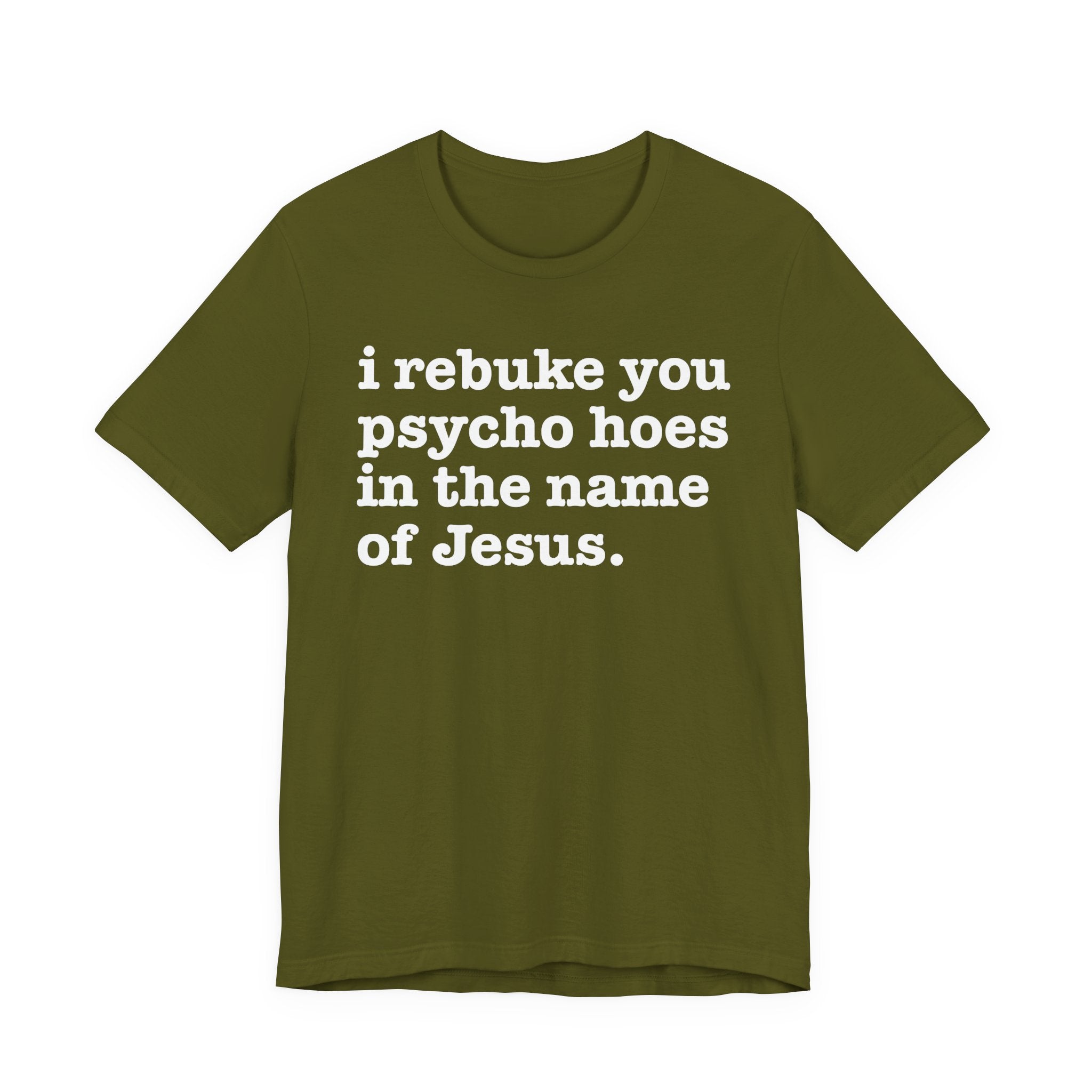 I Rebuke You Psycho Hoes in the Name of Jesus — Christian Humor T-Shirt