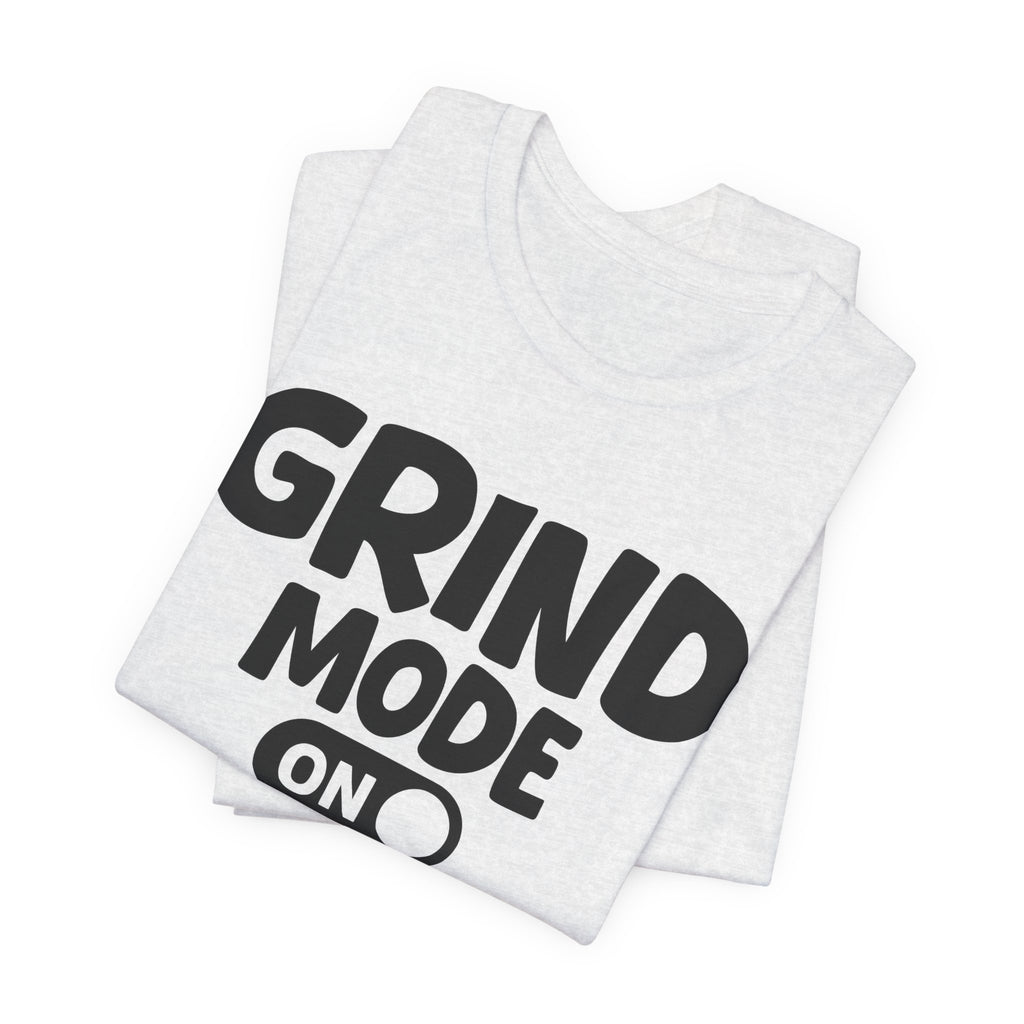 Grind Mode On — Motivational Positive Graphic Tee