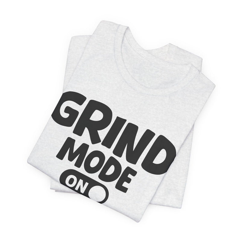 Grind Mode On — Motivational Positive Graphic T-Shirt
