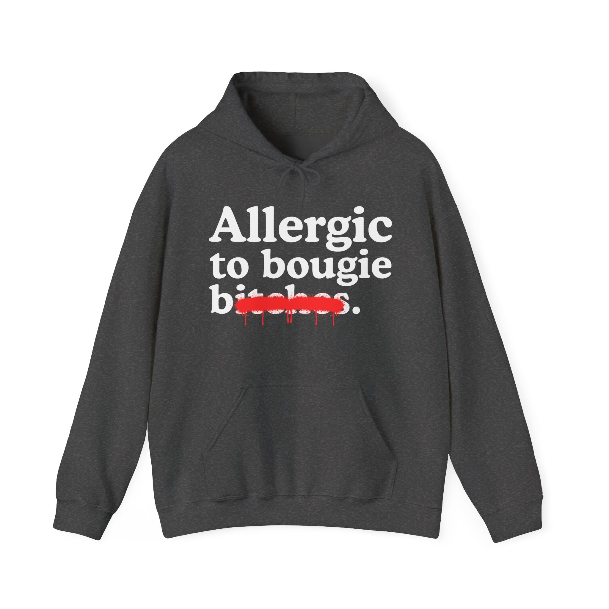 Allergic To bougie Bitches — Sarcastic Sassy Statement Hoodie