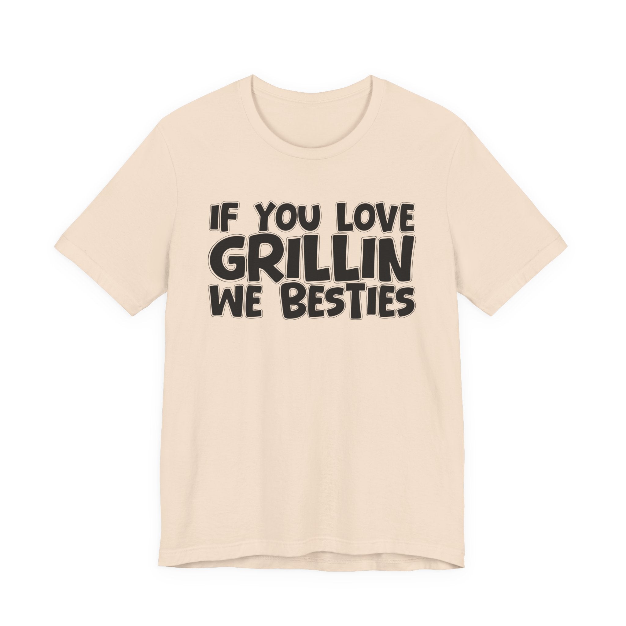 If  You Love Grillin We Besties — Motivational Hustle Statement T-Shirt