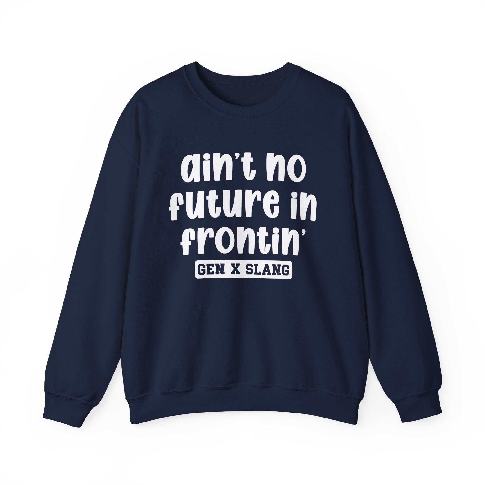 Ain't No Future In Frontin' – Funny Sarcastic Graphic Sweatshirt