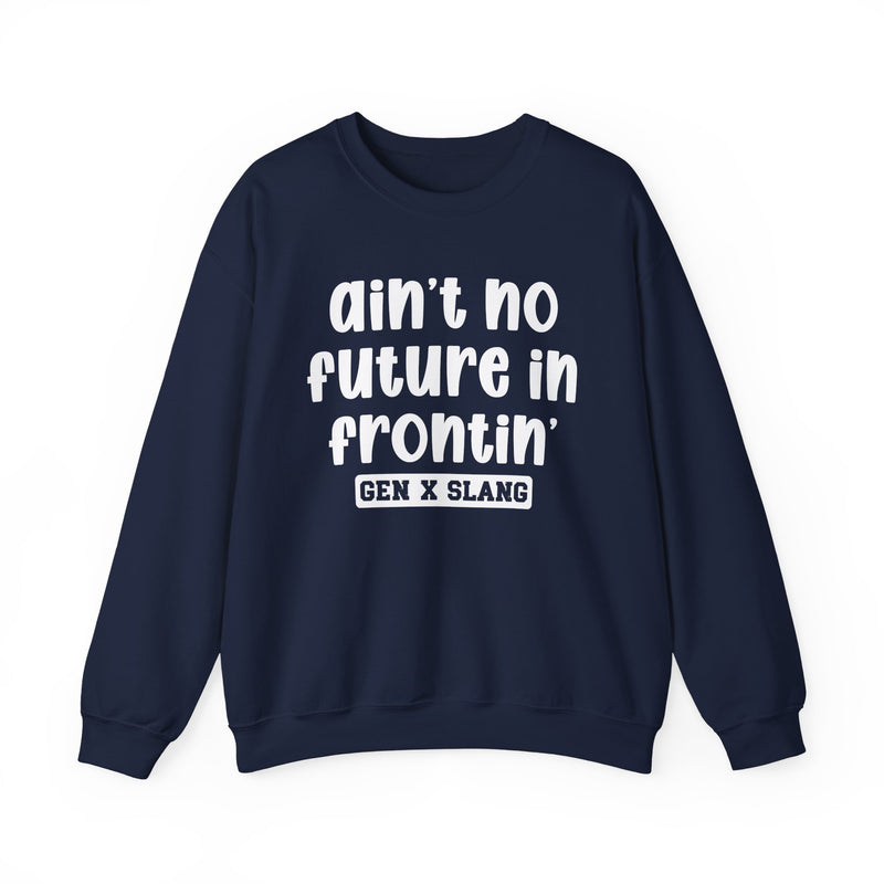 Ain't No Future In Frontin' – Funny Sarcastic Graphic Sweatshirt