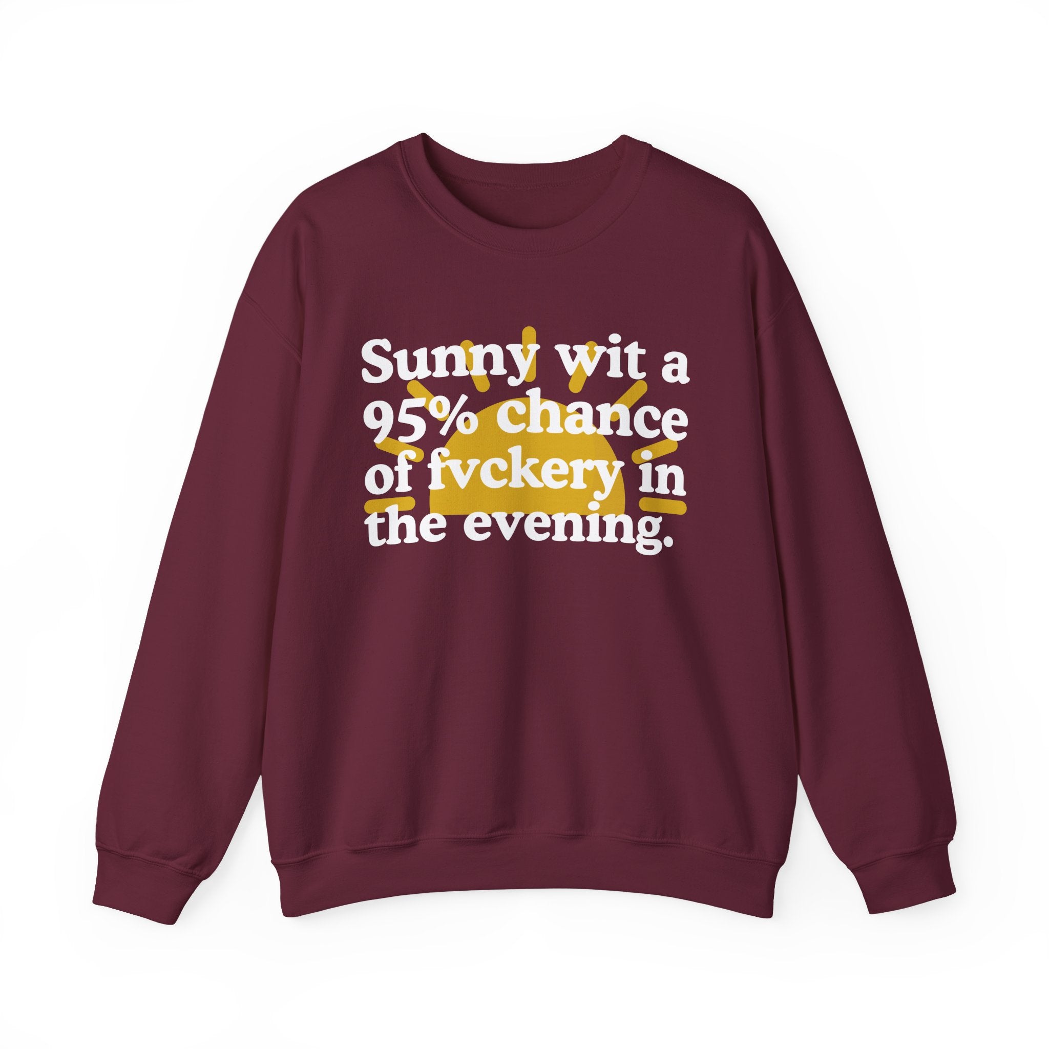 Sunny wit a 95% chance of Fuckery In The Evening —  Funny Weather Forecast Sweatshirt