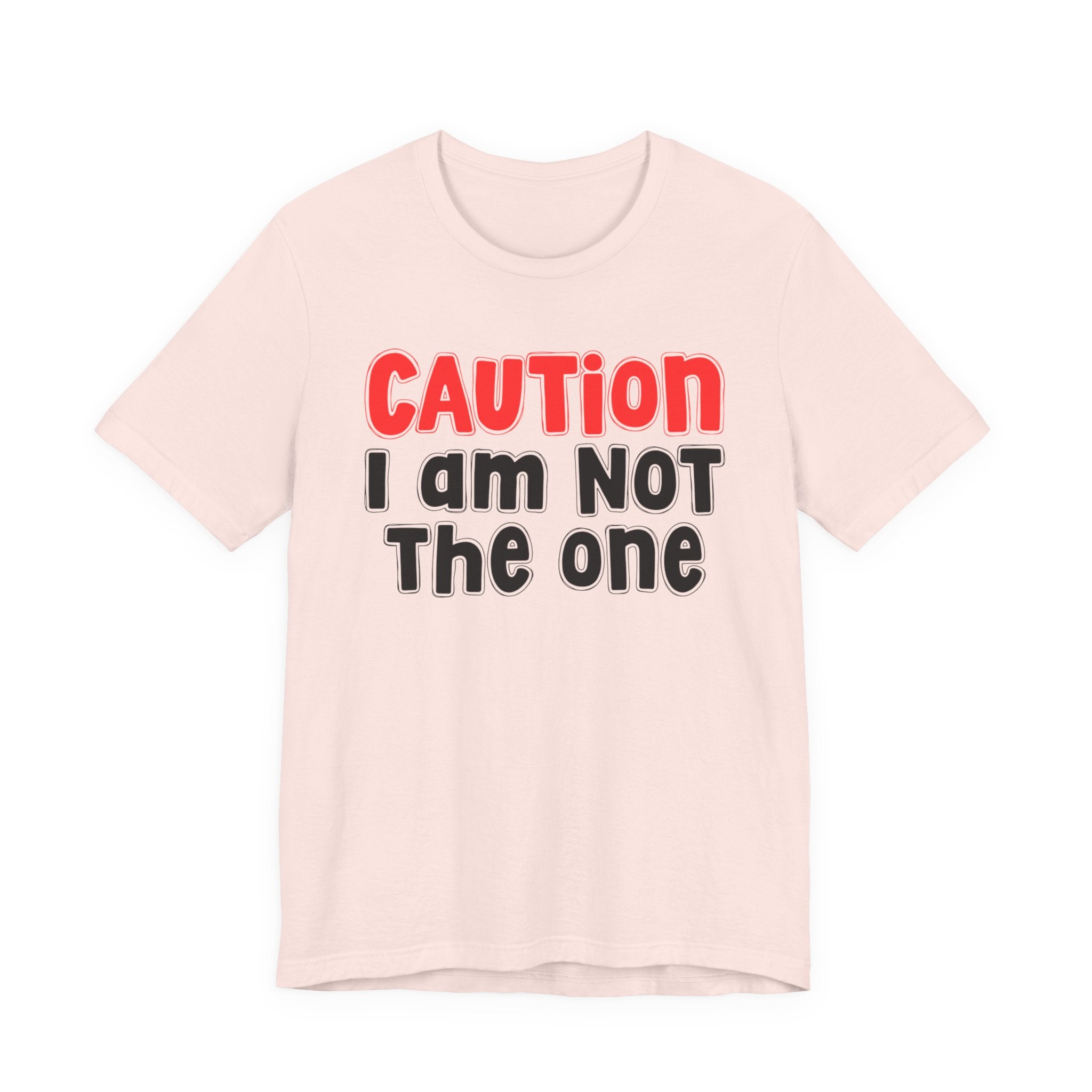 Caution I Am Not The One — Bold Warning Statement T-shirt
