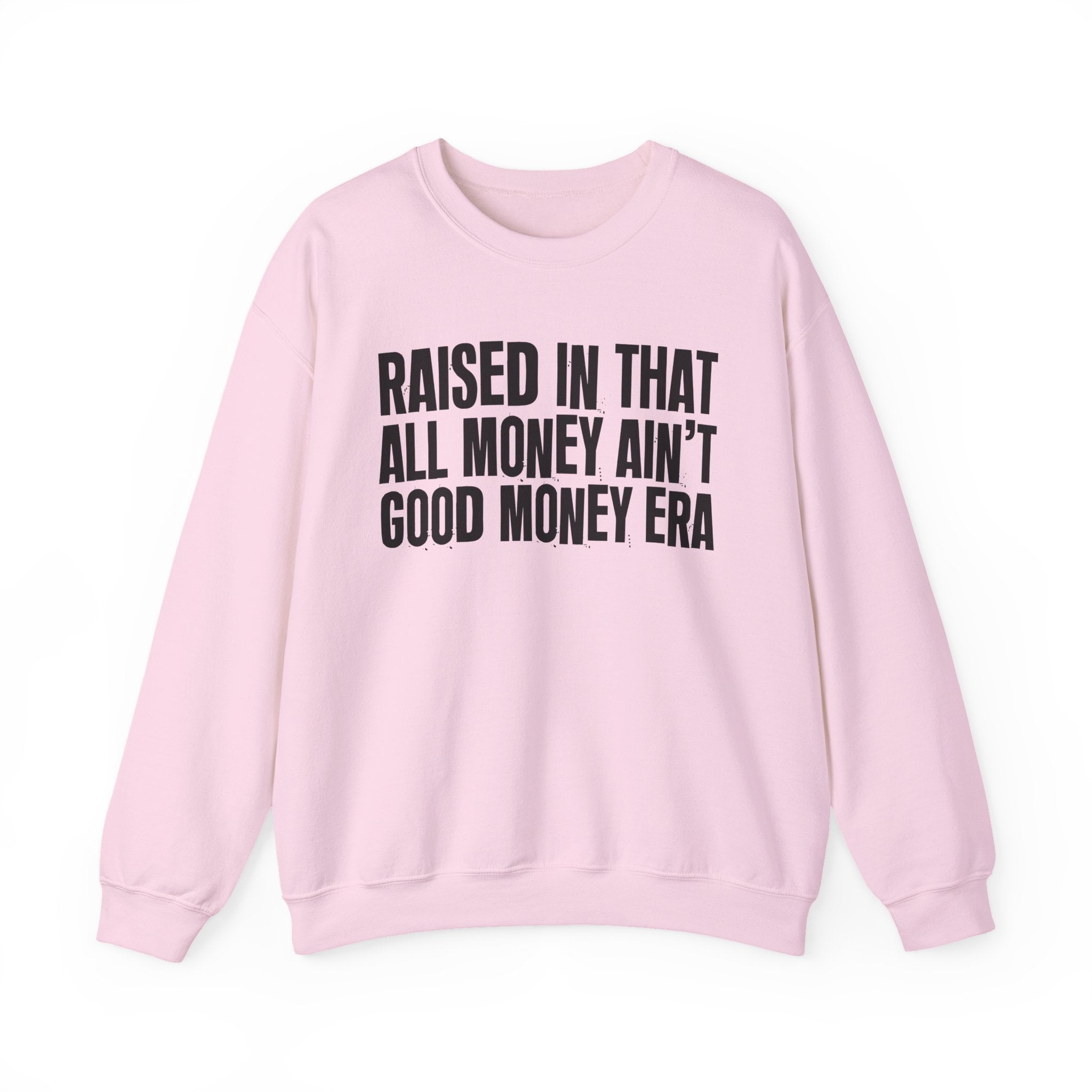 Raised In That All Money Ain't Good Money Era - Funny Back In The Day Statement Sweatshirt