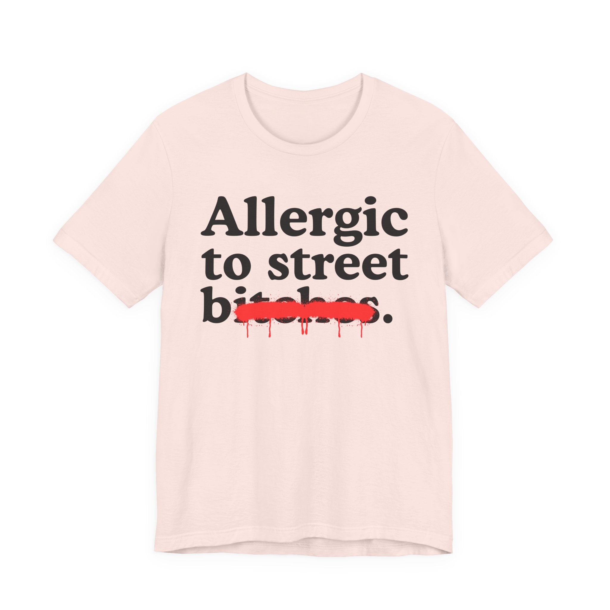 Allergic To Street Bitches — Sarcastic Sassy Statement T-Shirt