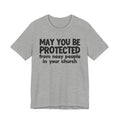 May You Be Protected From Nosy People In Your Church - Inspirational Statement T-Shirt