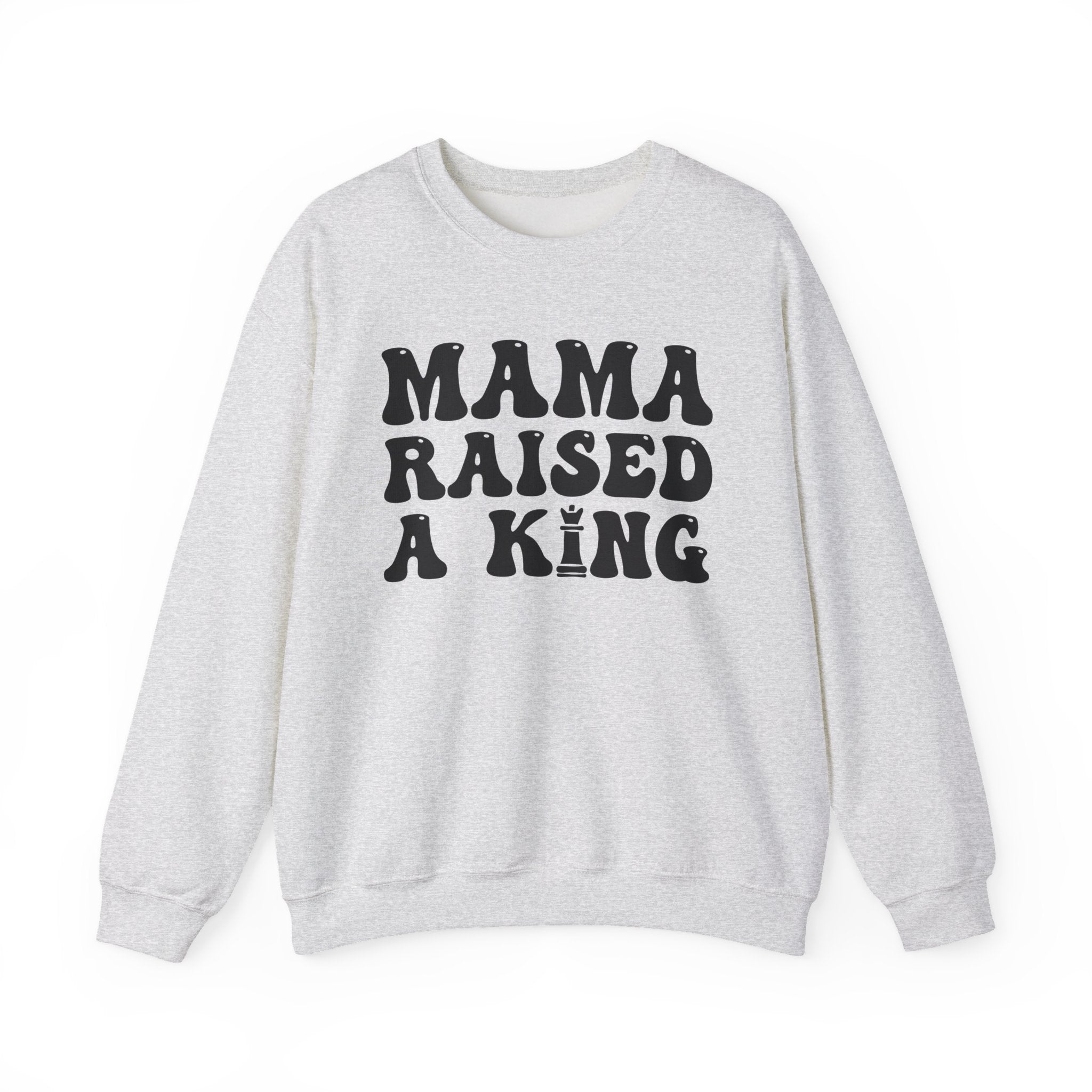 Mama Raised A King Sweatshirt