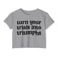 Turn Your Trials Into Triumphs - Inspirational Crop Top