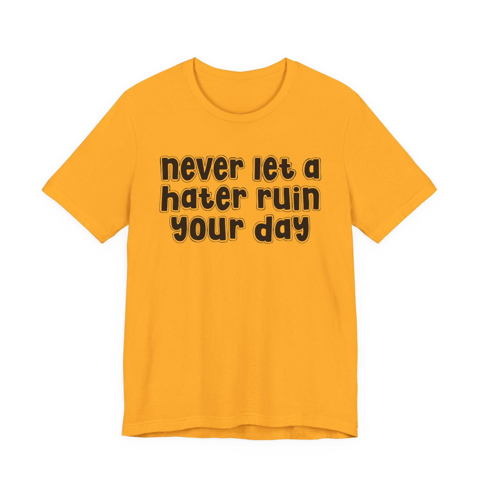 Never Let A Hater Ruin Your Day － Positive Mindset T-shirt