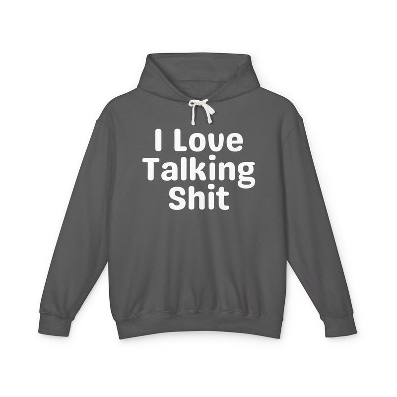 I Love Talking Shit — Funny Sarcastic Hoodie