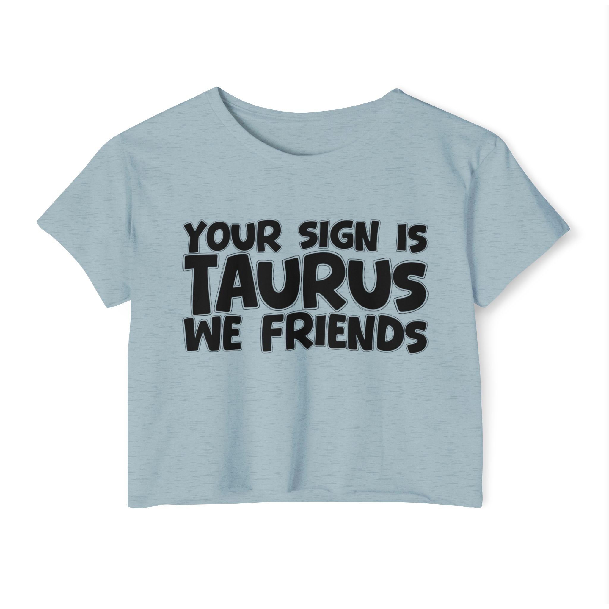 Your Sign Is Taurus We Friends - Fun Zodiac Sign Crop Top