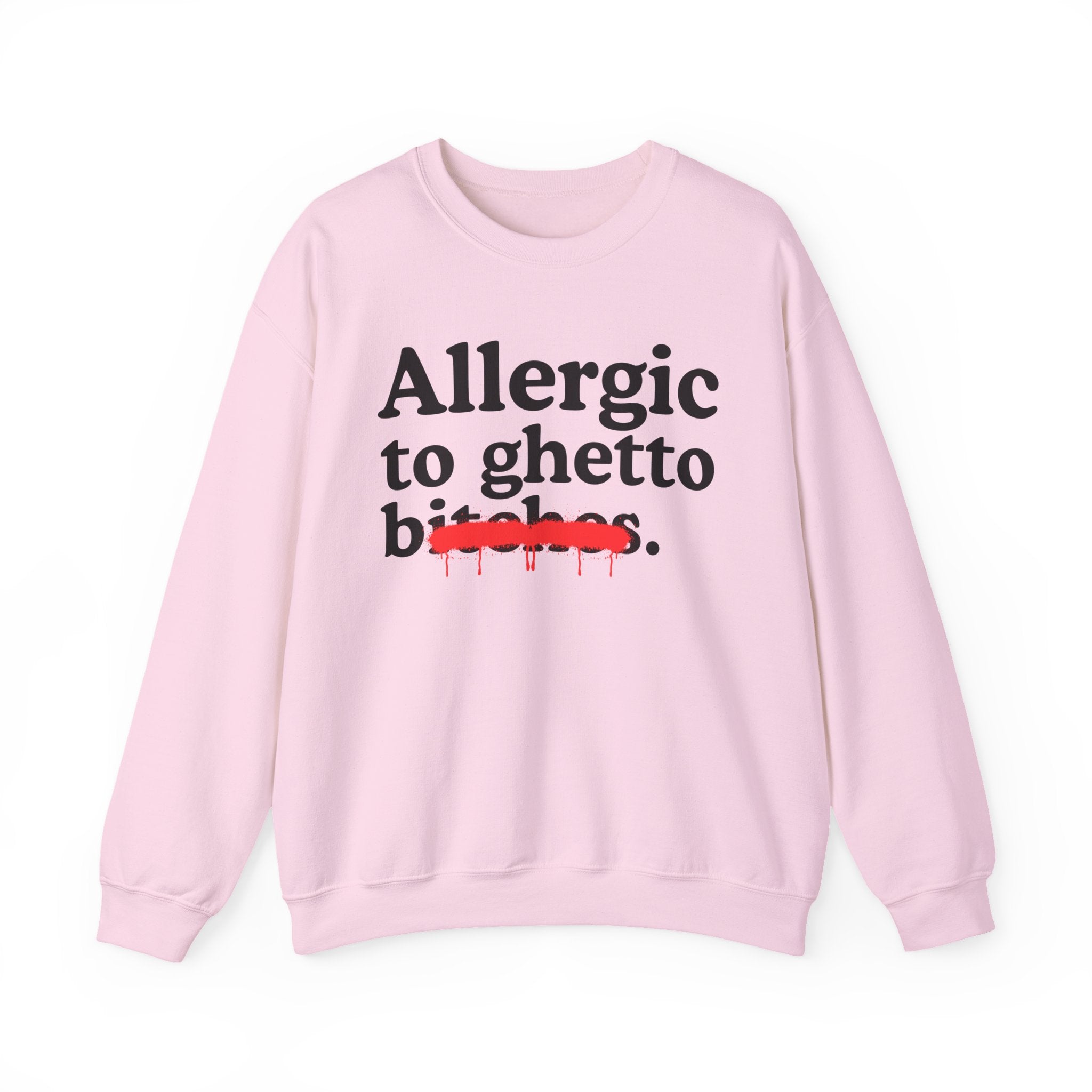 Allergic To Ghetto Bitches — Sarcastic Sassy Statement Sweatshirt