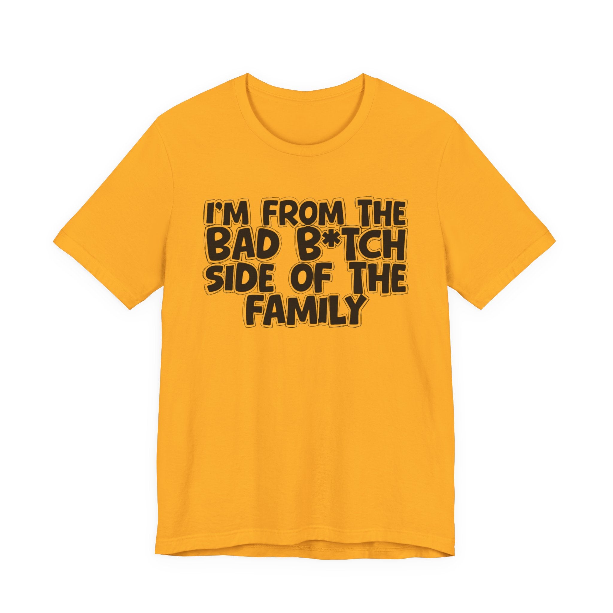 I'm From the Bad Bitch Side of the Family － T-shirt