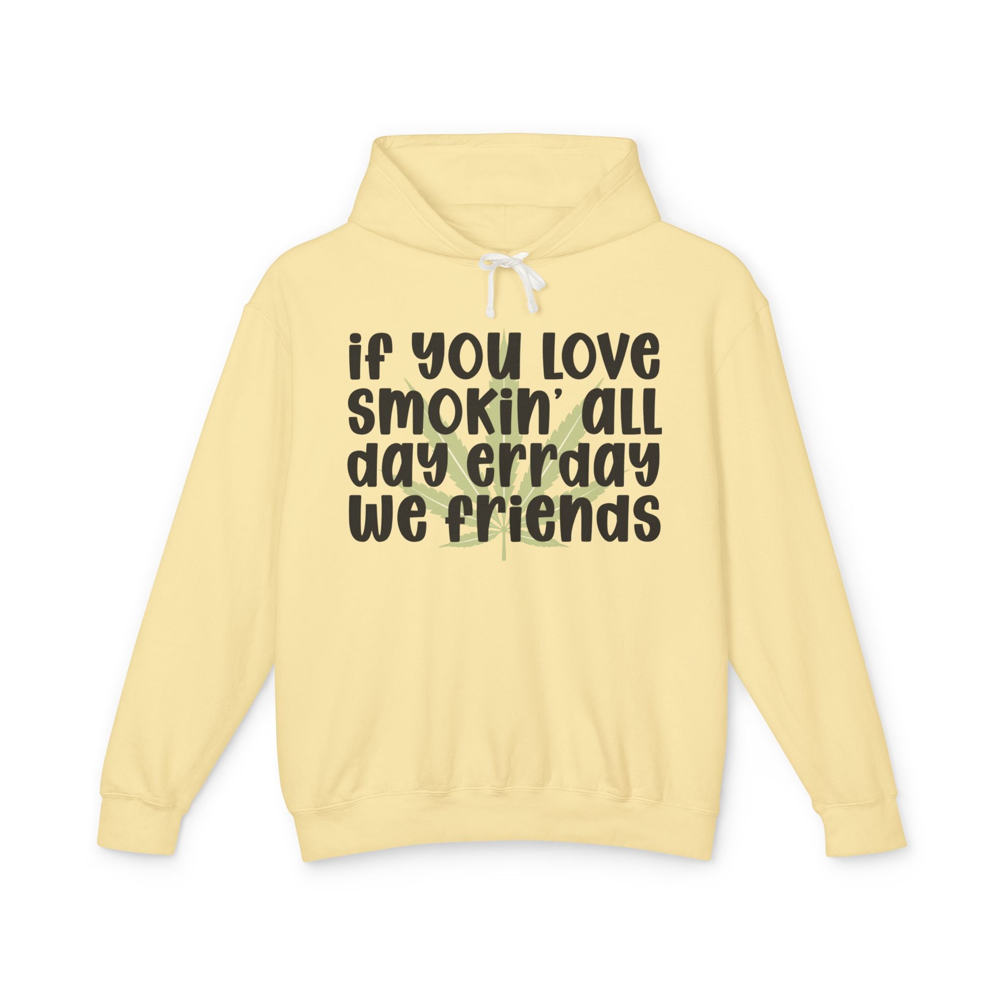 If You Love Smokin' All Day Err'day We Friends - 420 Lover Hoodie