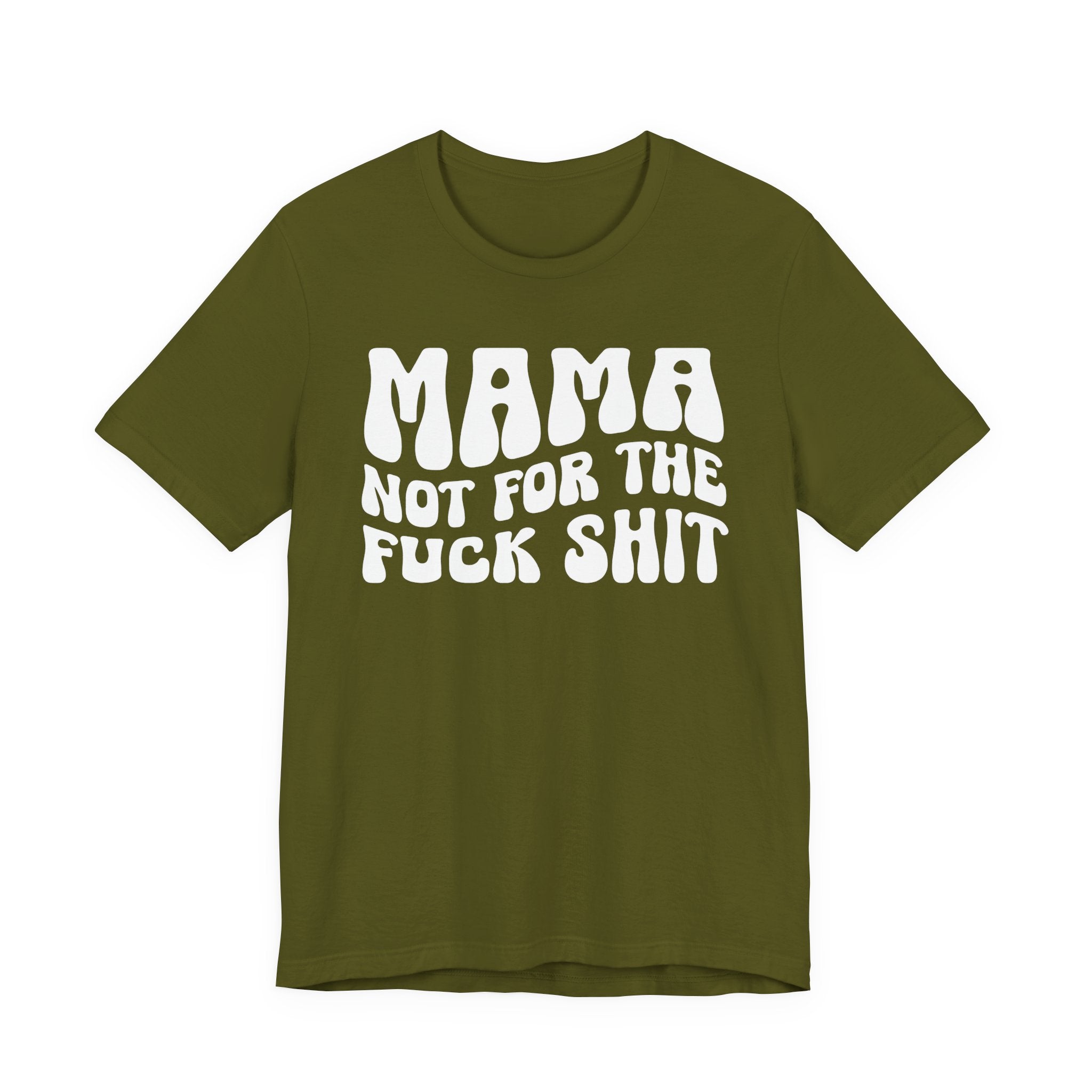 Mama Not For The Fuck Shit T-shirt (solid print)