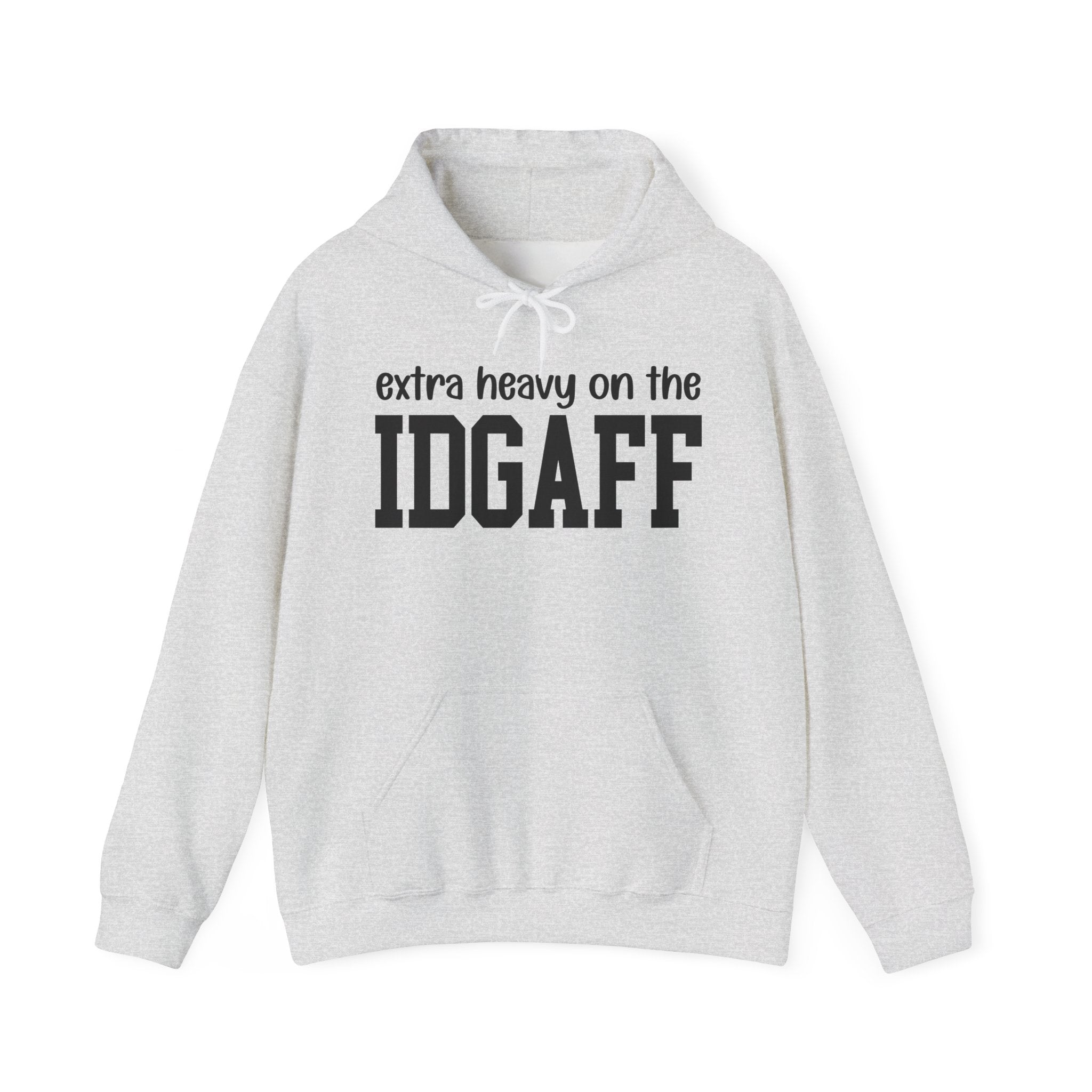 Extra Heavy On The IDGAFF — Hoodie