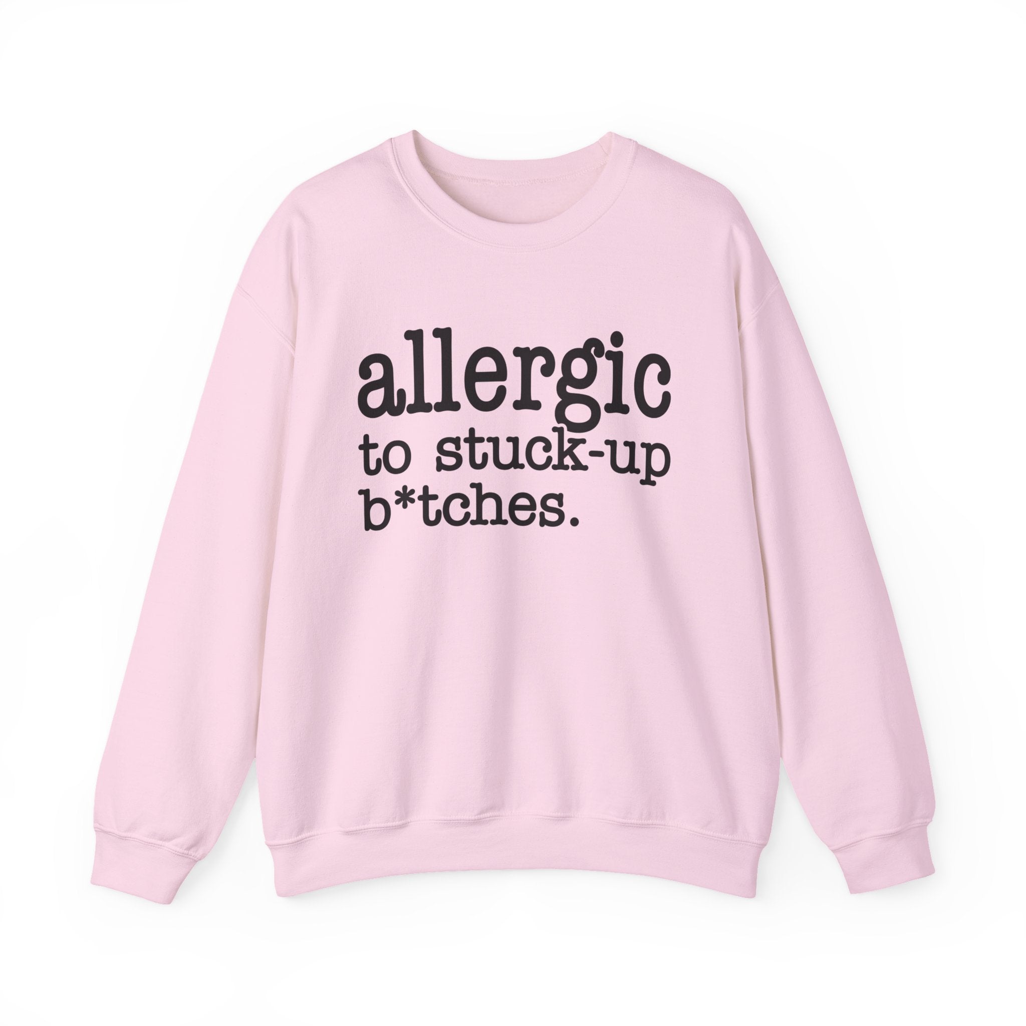 Allergic To Stuck-up Bitches - Sweatshirt