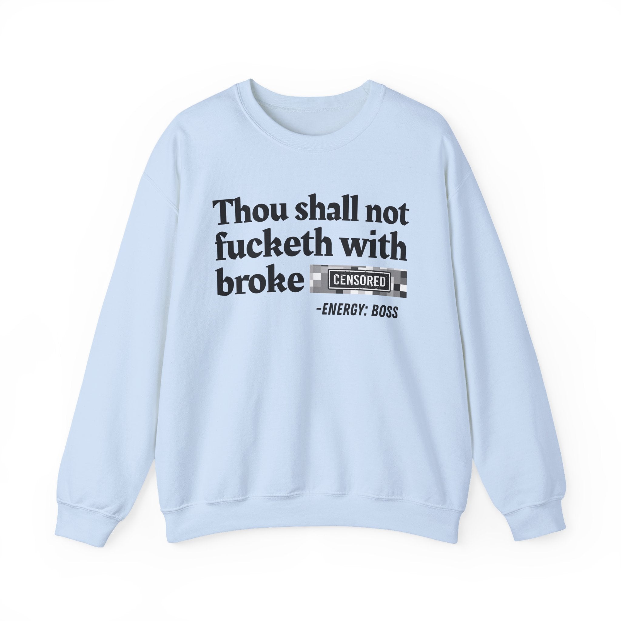 Thou Shall Not Fucketh With Broke Bitches — Sweatshirt