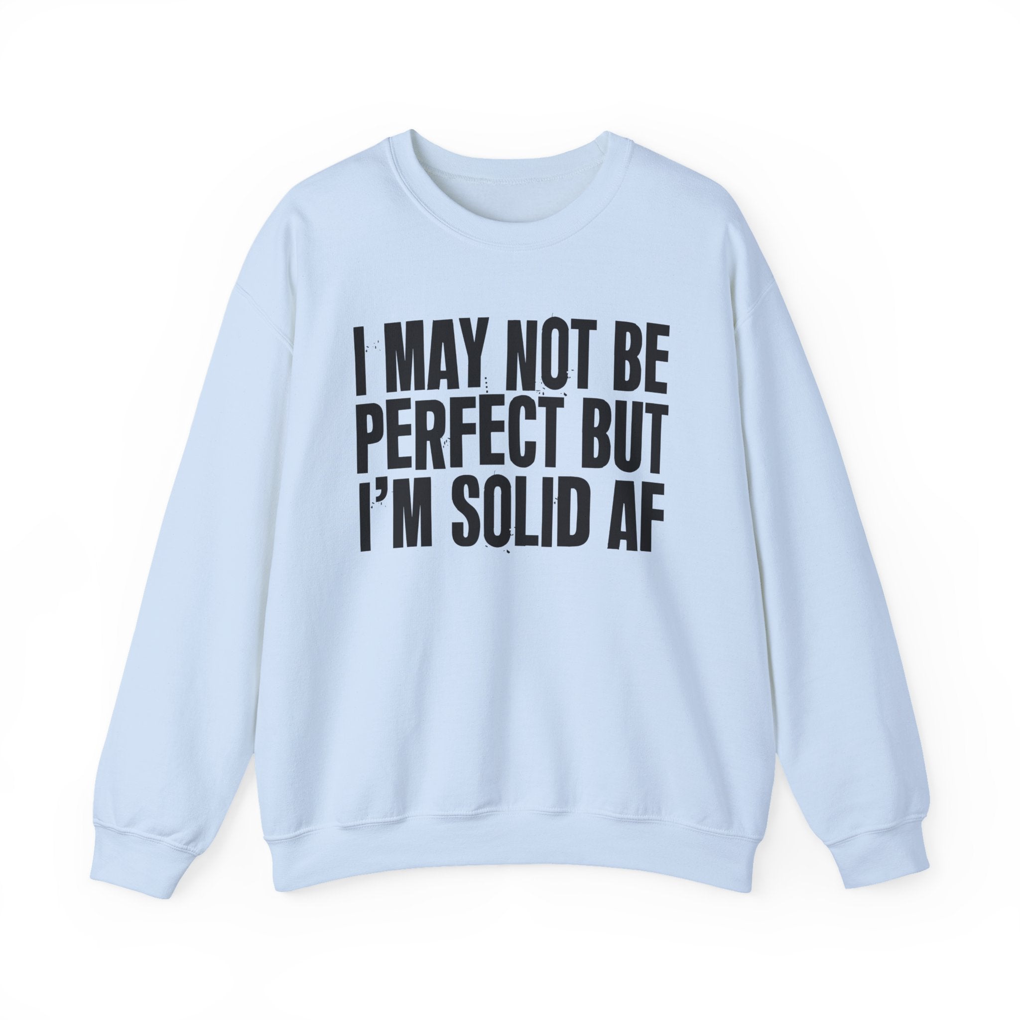 I May Not Be Perfect But I'm Solid AF– Funny Sarcastic Graphic Sweatshirt